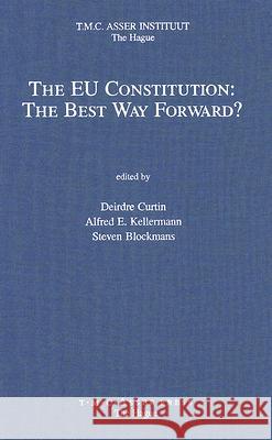 The EU Constitution: The Best Way Forward? Curtin, Deirdre 9789067042000 Asser Press