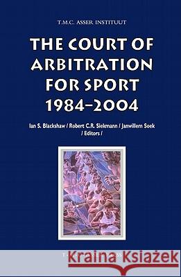 The Court of Arbitration for Sport: 1984-2004 Blackshaw, I. S. 9789067042048 Asser Press