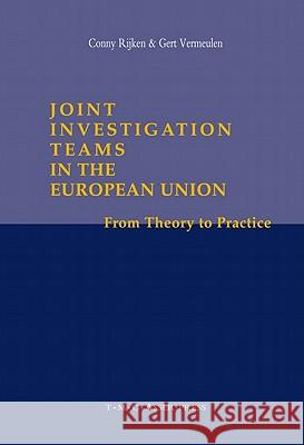 Joint Investigation Teams in the European Union: From Theory to Practice Rijken, Conny 9789067042154 Asser Press