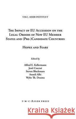 The Impact of EU Accession on the Legal Orders of New EU Member States and Pre-Candidate Countries: Hopes and Fears Kellerman, Alfred E. 9789067042178 Asser Press