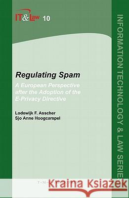 Regulating Spam: Volume 10: A European Perspective After the Adoption of the E-Privacy Directive Asscher, Lodewijk F. 9789067042208 Asser Press