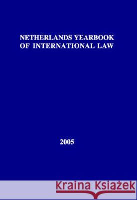 Netherlands Yearbook of International Law: Volume 36, 2005 Curtin, D. M. 9789067042239 Asser Press