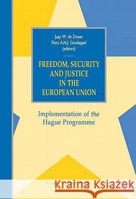 Freedom, Security and Justice in the European Union: Implementation of the Hague Programme Jaap W. d Flora A. N. J. Goudappel 9789067042253 Asser Press