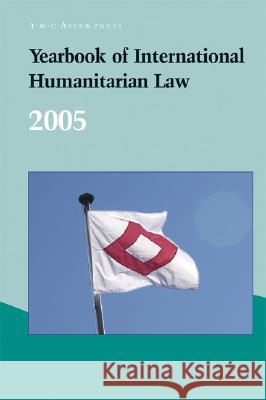 Yearbook of International Humanitarian Law - 2005: Volume 8 McCormack, T. 9789067042444 Asser Press