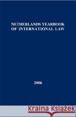 Netherlands Yearbook of International Law: Volume 37, 2006 Curtin, D. M. 9789067042574 Asser Press