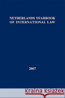 Netherlands Yearbook of International Law: Volume 38, 2007 Dekker, I. F. 9789067042680 Asser Press