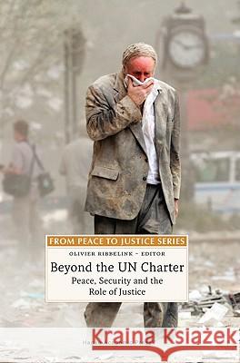 Beyond the Un Charter: Peace, Security and the Role of Justice Ribbelink, Olivier M. 9789067042826 ASSER PRESS