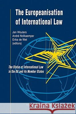The Europeanisation of International Law: The Status of International Law in the EU and Its Member States Wouters, Jan 9789067042857 Asser Press