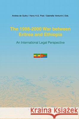 The 1998-2000 War Between Eritrea and Ethiopia: An International Legal Perspective De Guttry, Andrea 9789067042918 T.M.C. Asser Press