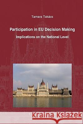 Participation in EU Decision Making: Implications on the National Level Tamara Takács 9789067042949 T.M.C. Asser Press