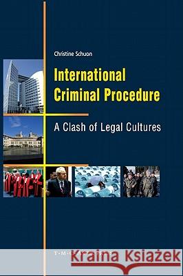 International Criminal Procedure: A Clash of Legal Cultures Schuon, Christine 9789067043007 T.M.C. Asser Press