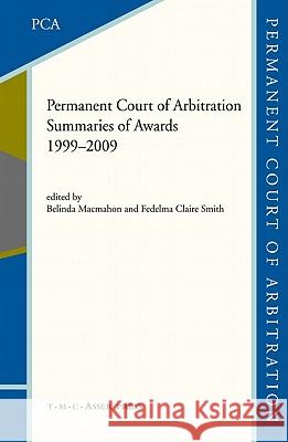 The Permanent Court of Arbitration: Summaries of Awards 1999-2009 International Bureau of the Permanent Co 9789067043199 ASSER PRESS