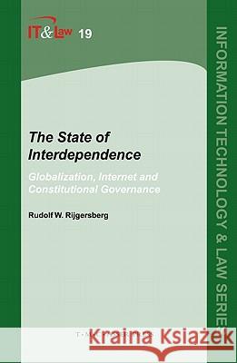 The State of Interdependence: Globalization, Internet and Constitutional Governance Rijgersberg, Rudolf W. 9789067043311 0