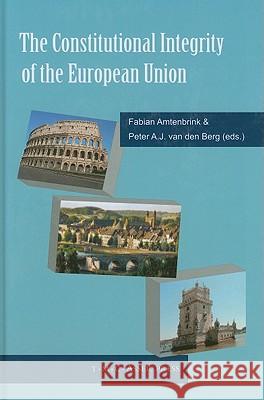 The Constitutional Integrity of the European Union Fabian Amtenbrink Peter A. J. va 9789067043342 Not Avail