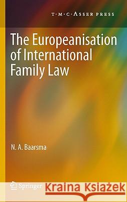 The Europeanisation of International Family Law N. A. Baarsma 9789067047425 T.M.C. Asser Press
