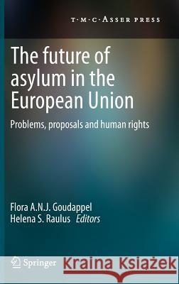 The Future of Asylum in the European Union: Problems, Proposals and Human Rights Goudappel, Flora A. N. J. 9789067048019 T.M.C. Asser Press