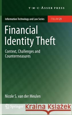 Financial Identity Theft: Context, Challenges and Countermeasures Van Der Meulen, Nicole S. 9789067048132 T.M.C. Asser Press