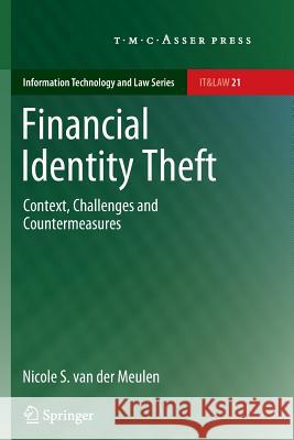 Financial Identity Theft: Context, Challenges and Countermeasures Van Der Meulen, Nicole S. 9789067048354 T.M.C. Asser Press