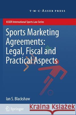 Sports Marketing Agreements: Legal, Fiscal and Practical Aspects Ian S. Blackshaw 9789067048378 T.M.C. Asser Press