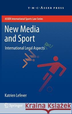 New Media and Sport: International Legal Aspects Lefever, Katrien 9789067048729