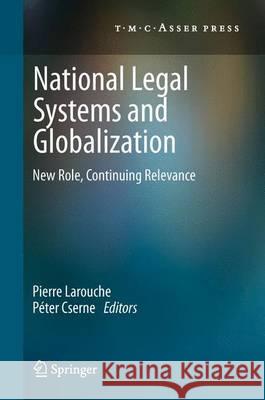National Legal Systems and Globalization: New Role, Continuing Relevance Pierre Larouche, Péter Cserne 9789067048842