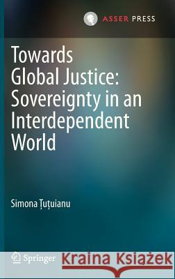 Towards Global Justice: Sovereignty in an Interdependent World Simona U 9789067048903 T.M.C. Asser Press