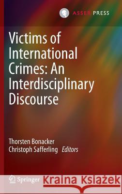 Victims of International Crimes: An Interdisciplinary Discourse Thorsten Bonacker Christoph Safferling 9789067049115 T.M.C. Asser Press