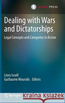 Dealing with Wars and Dictatorships: Legal Concepts and Categories in Action Israël, Liora 9789067049290 T.M.C. Asser Press
