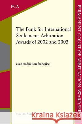 The Bank for International Settlements Arbitration Awards of 2002 and 2003 Belinda Mcmahon 9789067049436 T.M.C. Asser Press