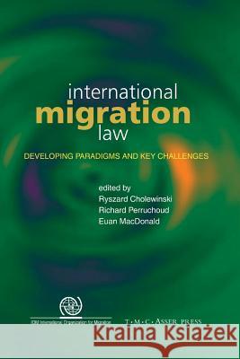 International Migration Law: Developing Paradigms and Key Challenges Cholewinski, Ryszard 9789067049467 T.M.C. Asser Press