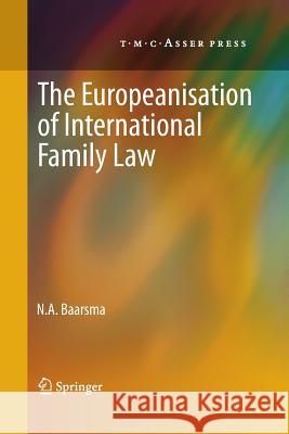The Europeanisation of International Family Law N. A. Baarsma 9789067049559 T.M.C. Asser Press