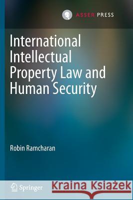 International Intellectual Property Law and Human Security Robin Ramcharan 9789067049573 T.M.C. Asser Press