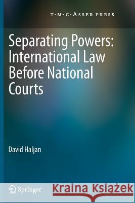 Separating Powers: International Law Before National Courts Haljan, David 9789067049580 T.M.C. Asser Press