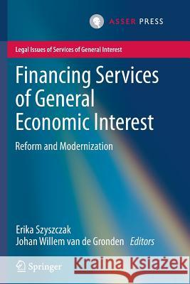 Financing Services of General Economic Interest: Reform and Modernization Szyszczak, Erika 9789067049634 T.M.C. Asser Press