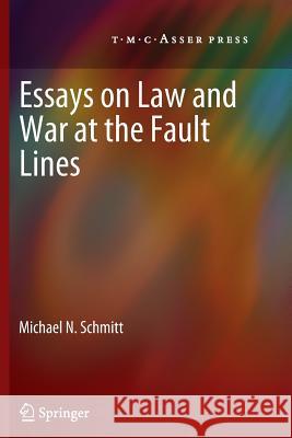 Essays on Law and War at the Fault Lines Michael N. Schmitt 9789067049641