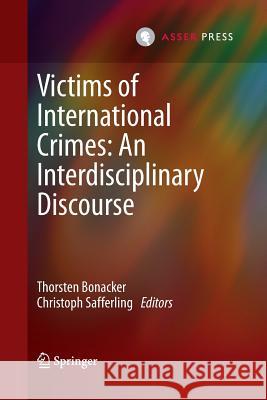Victims of International Crimes: An Interdisciplinary Discourse Thorsten Bonacker Christoph Safferling 9789067049665 T.M.C. Asser Press