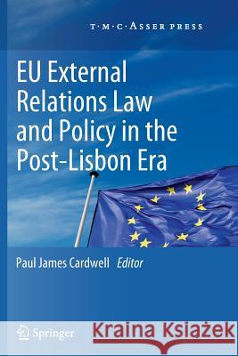 EU External Relations Law and Policy in the Post-Lisbon Era Paul James Cardwell 9789067049696 T.M.C. Asser Press