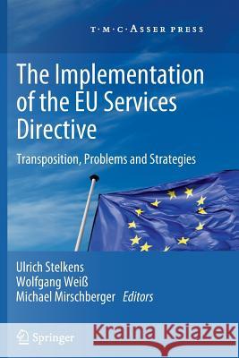 The Implementation of the Eu Services Directive: Transposition, Problems and Strategies Stelkens, Ulrich 9789067049702 T.M.C. Asser Press