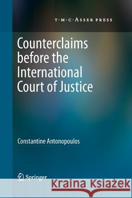 Counterclaims Before the International Court of Justice Antonopoulos, Constantine 9789067049795 T.M.C. Asser Press