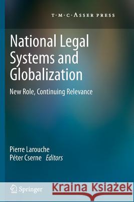 National Legal Systems and Globalization: New Role, Continuing Relevance Pierre Larouche, Péter Cserne 9789067049801