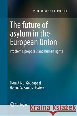 The Future of Asylum in the European Union: Problems, Proposals and Human Rights Goudappel, Flora a. N. J. 9789067049818 T.M.C. Asser Press