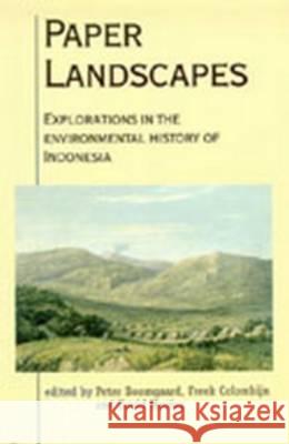 Paper Landscapes: Explorations in the Environmental History of Indonesia P. Boomgaard Freek Colombijn David Henley 9789067181242