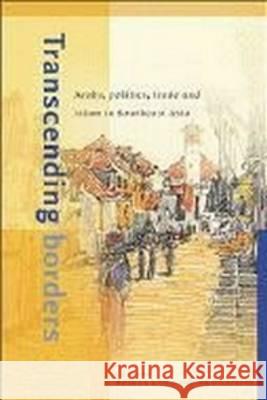 Transcending Borders: Arabs, Politics, Trade and Islam in Southeast Asia Huub d Nico Kaptein 9789067181846 Koninklijk Instituut Voor de Tropen