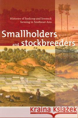 Smallholders and Stockbreeders: Histories of Foodcrop and Livestock Farming in Southeast Asia Peter Boomgaard David Henley 9789067182256 Kitlv Press