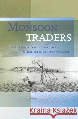 Monsoon Traders: Ships, Skippers and Commodities in Eighteenth-Century Makassar Gerrit Knaap Heather Sutherland 9789067182324 Kitlv Press
