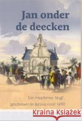 Jan Onder de Deecken: Een Haarlemse 'Klugt' Geschreven Te Batavia Rond 1690 Van Elstland 9789067182577 Brill