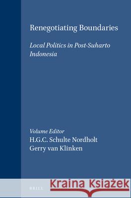 Renegotiating Boundaries: Local Politics in Post-Soeharto Indonesia Henk Schulte Nordholt Gerry Va 9789067182836 Kitlv Press