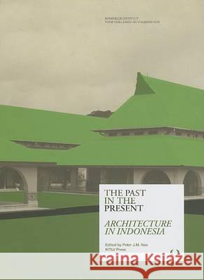 The Past in the Present: Architecture in Indonesia Peter J. M. Nas 9789067182966 Kitlv Press