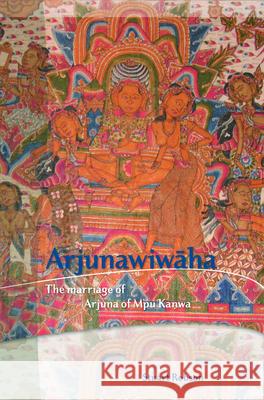 Arjunawiwāha: The Marriage of Arjuna of Mpu Kanwa Robson 9789067183215