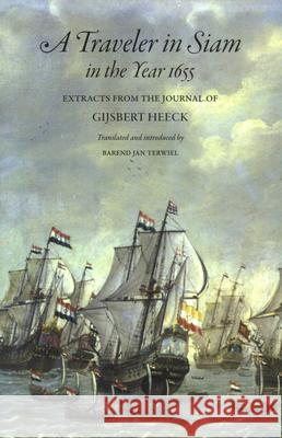 A Traveler in Siam in the Year 1655: Extracts from the Journal of Gijsbert Heeck Barend Jan Terwiel 9789067183277 Brill